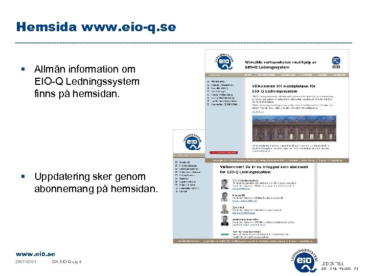 Hemsida www. eio-q. se § Allmän information om EIO-Q Ledningssystem finns på hemsidan. §