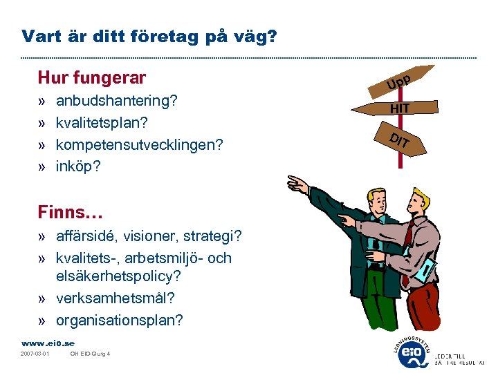 Vart är ditt företag på väg? Hur fungerar » » anbudshantering? kvalitetsplan? kompetensutvecklingen? inköp?