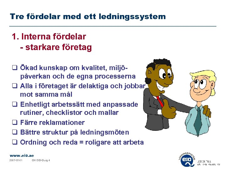 Tre fördelar med ett ledningssystem 1. Interna fördelar - starkare företag q Ökad kunskap