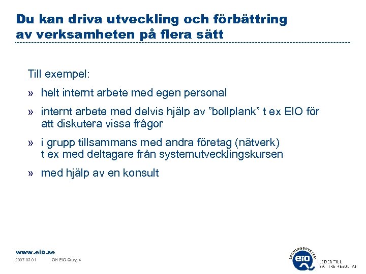 Du kan driva utveckling och förbättring av verksamheten på flera sätt Till exempel: »