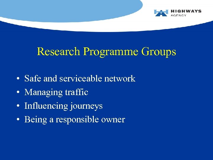 Research Programme Groups • • Safe and serviceable network Managing traffic Influencing journeys Being