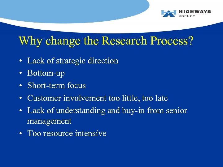 Why change the Research Process? • • • Lack of strategic direction Bottom-up Short-term