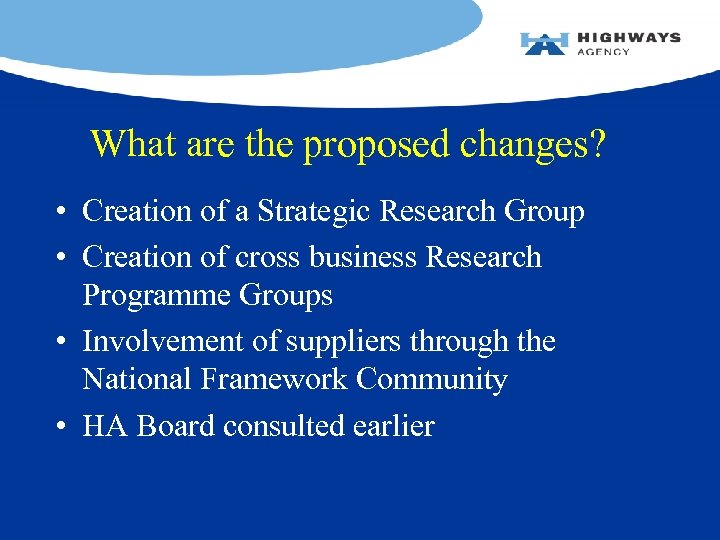 What are the proposed changes? • Creation of a Strategic Research Group • Creation
