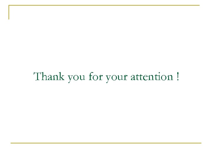 Thank you for your attention ! 