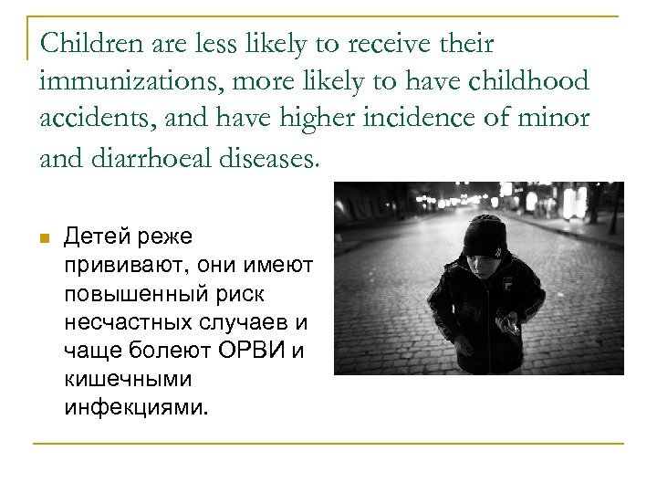 Children are less likely to receive their immunizations, more likely to have childhood accidents,