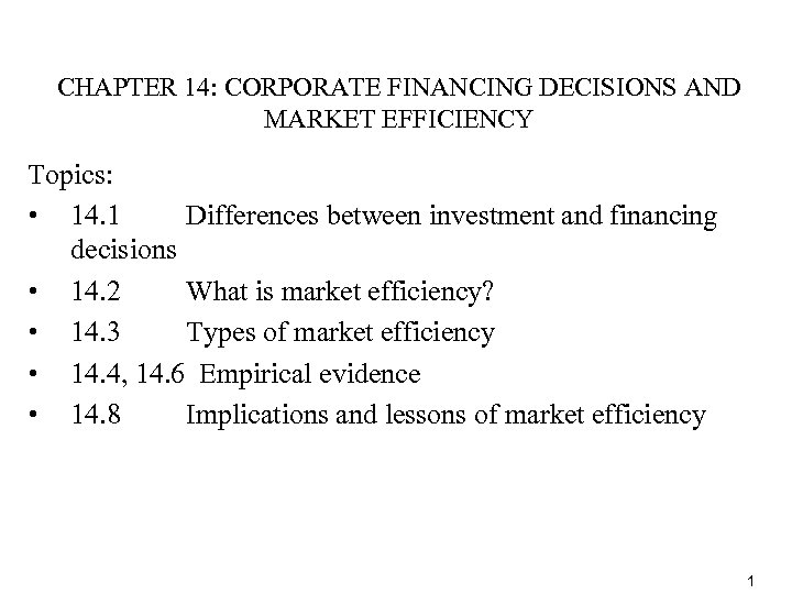CHAPTER 14: CORPORATE FINANCING DECISIONS AND MARKET EFFICIENCY Topics: • 14. 1 Differences between