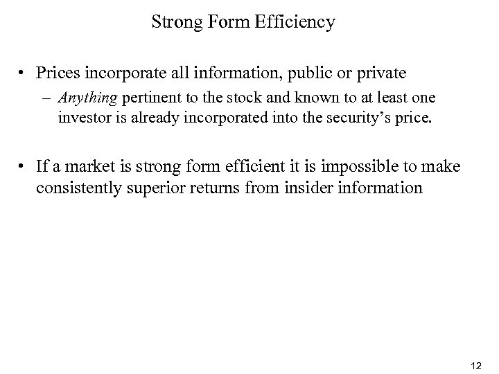 Strong Form Efficiency • Prices incorporate all information, public or private – Anything pertinent