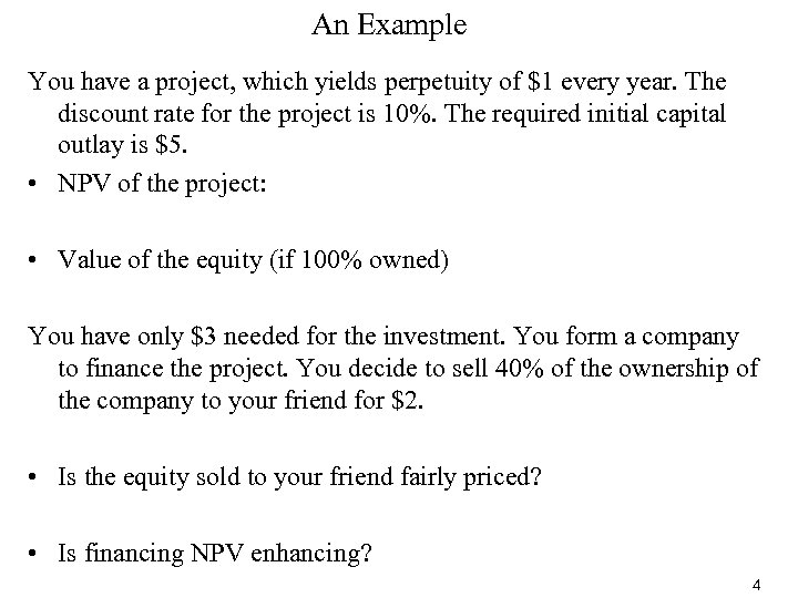 An Example You have a project, which yields perpetuity of $1 every year. The