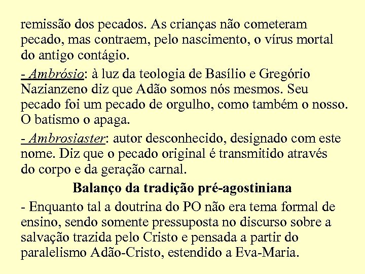 remissão dos pecados. As crianças não cometeram pecado, mas contraem, pelo nascimento, o vírus