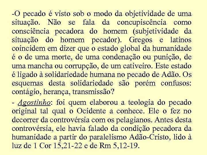 -O pecado é visto sob o modo da objetividade de uma situação. Não se