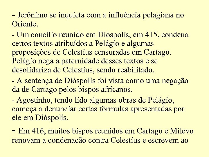 - Jerônimo se inquieta com a influência pelagiana no Oriente. - Um concílio reunido