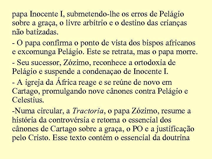 papa Inocente I, submetendo-lhe os erros de Pelágio sobre a graça, o livre arbítrio