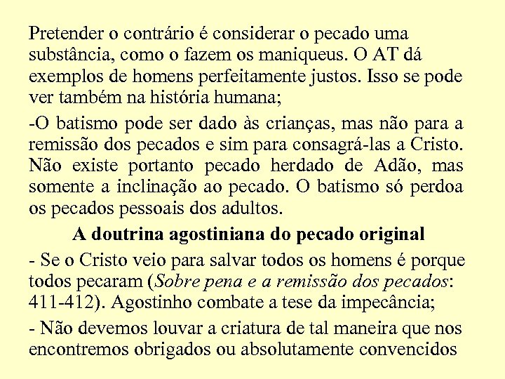 Pretender o contrário é considerar o pecado uma substância, como o fazem os maniqueus.