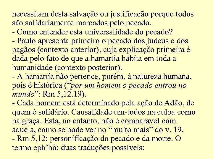 necessitam desta salvação ou justificação porque todos são solidariamente marcados pelo pecado. - Como