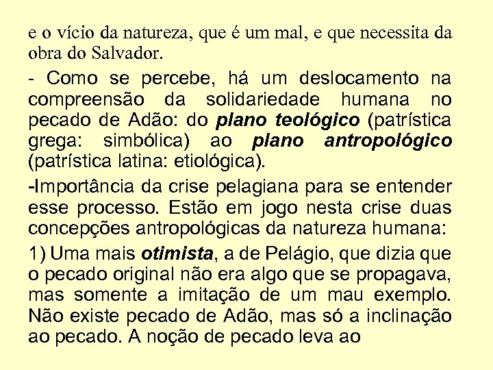 e o vício da natureza, que é um mal, e que necessita da obra