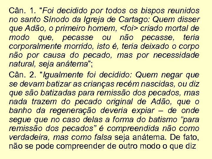 Cân. 1. “Foi decidido por todos os bispos reunidos no santo Sínodo da Igreja