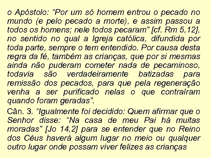 o Apóstolo: “Por um só homem entrou o pecado no mundo (e pelo pecado