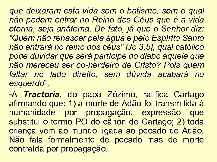 que deixaram esta vida sem o batismo, sem o qual não podem entrar no