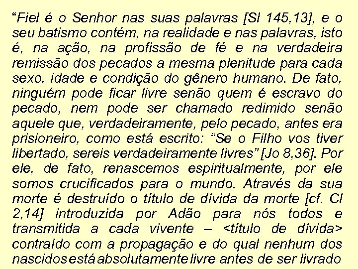 “Fiel é o Senhor nas suas palavras [Sl 145, 13], e o seu batismo