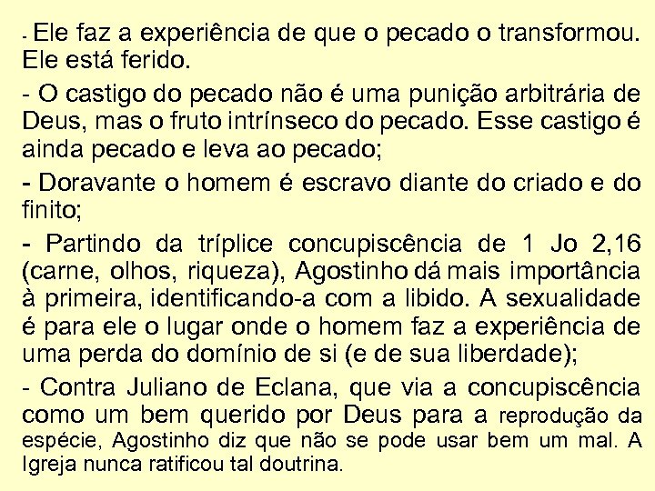 - Ele faz a experiência de que o pecado o transformou. Ele está ferido.