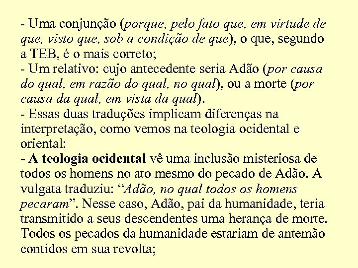 - Uma conjunção (porque, pelo fato que, em virtude de que, visto que, sob