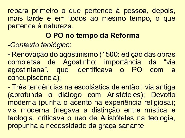 repara primeiro o que pertence à pessoa, depois, mais tarde e em todos ao