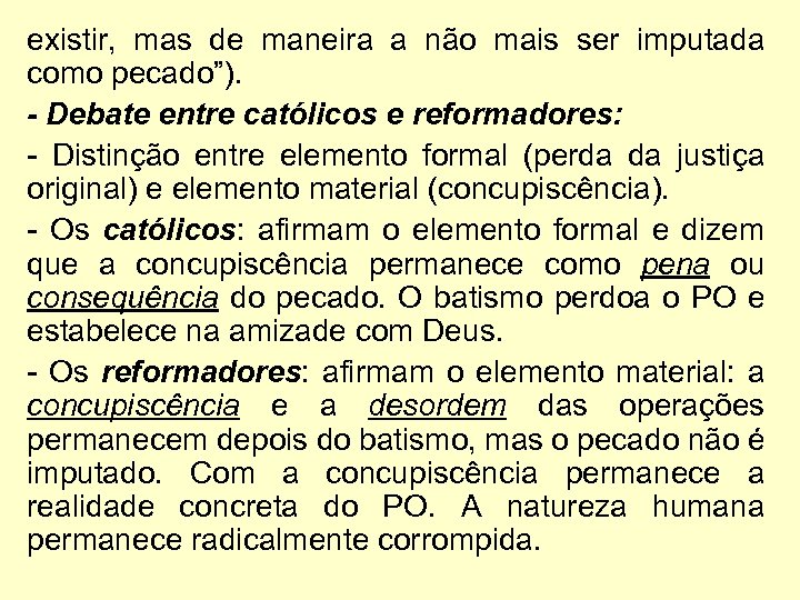 existir, mas de maneira a não mais ser imputada como pecado”). - Debate entre