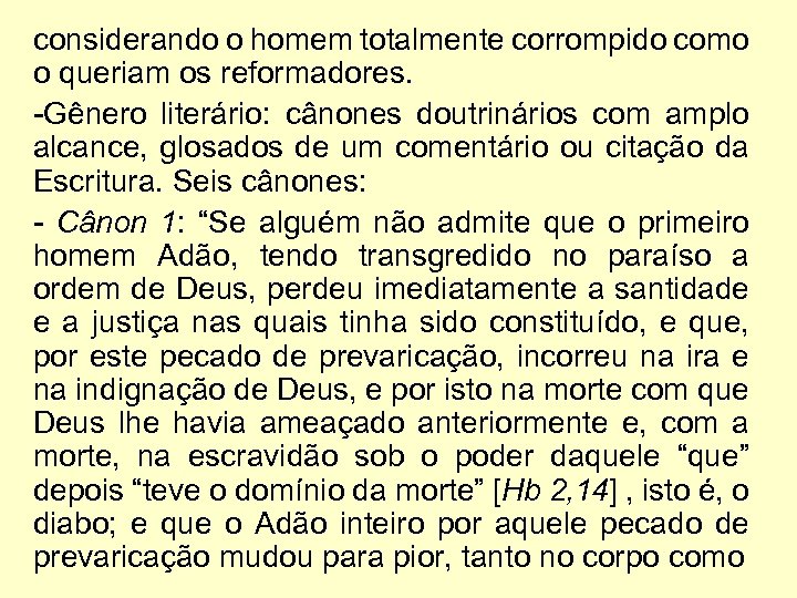 considerando o homem totalmente corrompido como o queriam os reformadores. -Gênero literário: cânones doutrinários