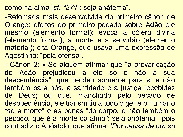 como na alma [cf. *371]: seja anátema”. -Retomada mais desenvolvida do primeiro cânon de