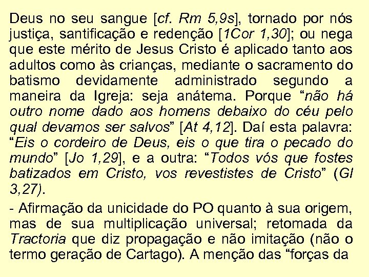 Deus no seu sangue [cf. Rm 5, 9 s], tornado por nós justiça, santificação