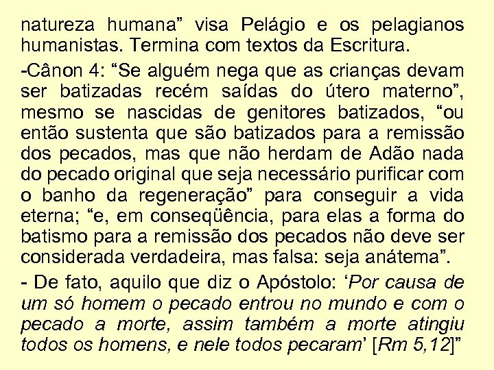 natureza humana” visa Pelágio e os pelagianos humanistas. Termina com textos da Escritura. -Cânon