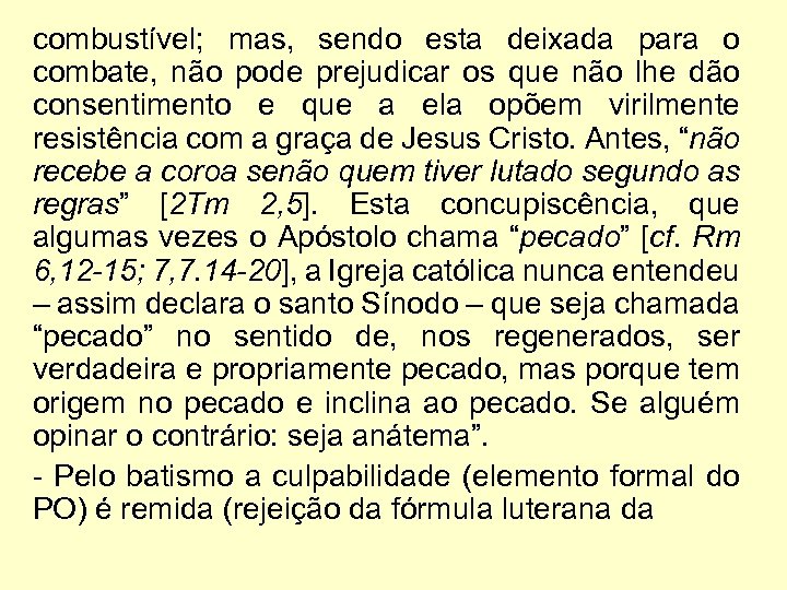 combustível; mas, sendo esta deixada para o combate, não pode prejudicar os que não