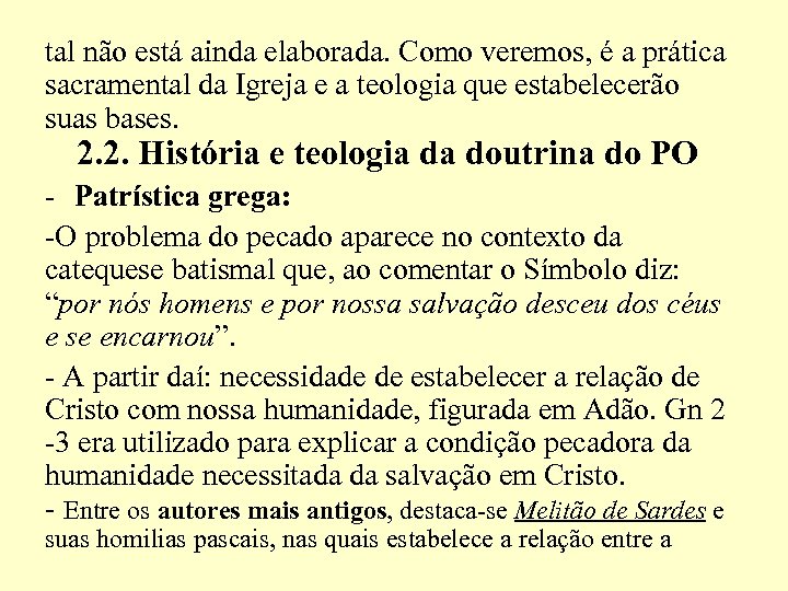 tal não está ainda elaborada. Como veremos, é a prática sacramental da Igreja e