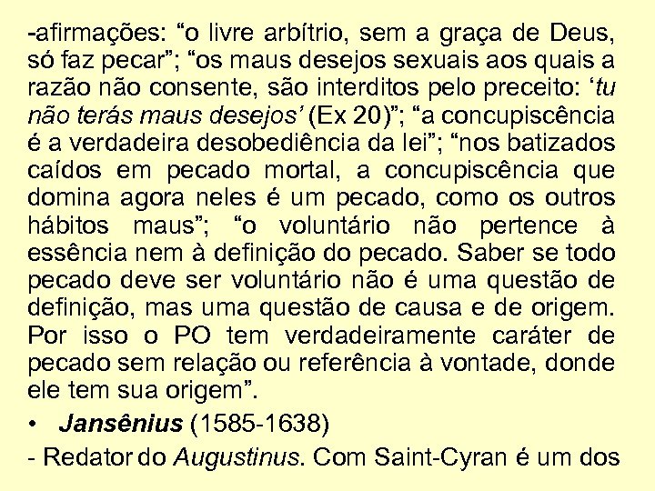 -afirmações: “o livre arbítrio, sem a graça de Deus, só faz pecar”; “os maus