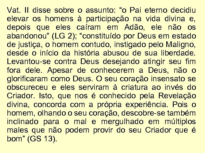 Vat. II disse sobre o assunto: “o Pai eterno decidiu elevar os homens à