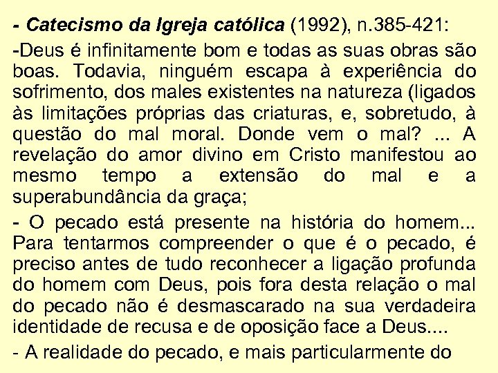 - Catecismo da Igreja católica (1992), n. 385 -421: -Deus é infinitamente bom e