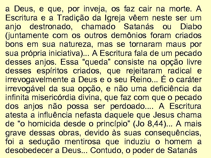 a Deus, e que, por inveja, os faz cair na morte. A Escritura e