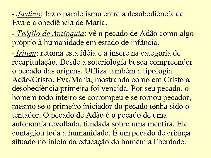 - Justino: faz o paralelismo entre a desobediência de Eva e a obediência de