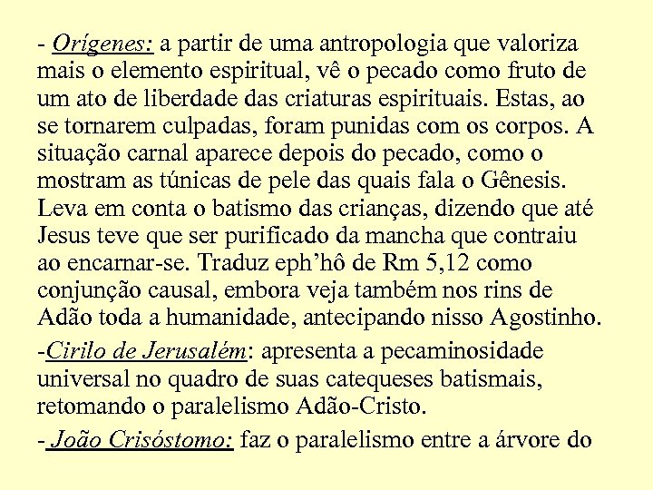 - Orígenes: a partir de uma antropologia que valoriza mais o elemento espiritual, vê