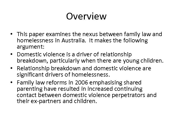 Overview • This paper examines the nexus between family law and homelessness in Australia.