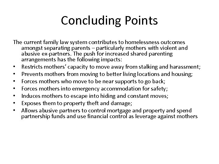 Concluding Points The current family law system contributes to homelessness outcomes amongst separating parents
