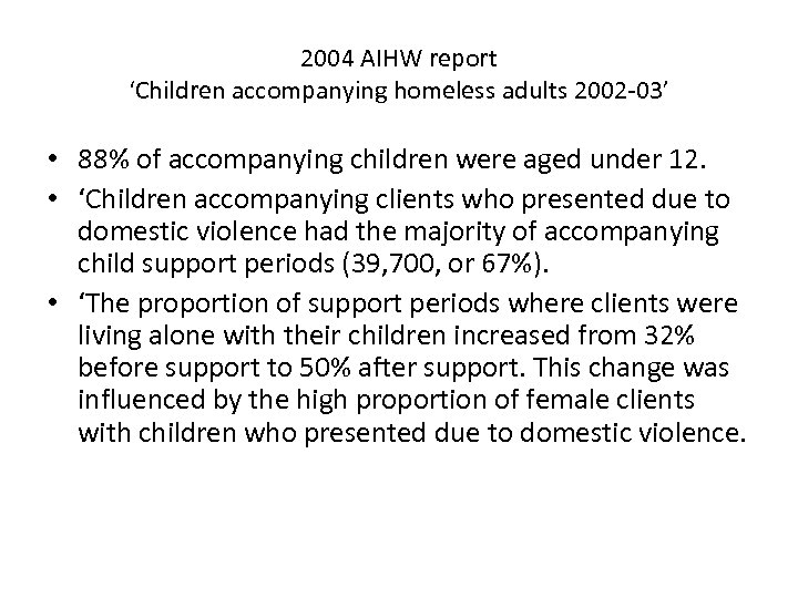 2004 AIHW report ‘Children accompanying homeless adults 2002 -03’ • 88% of accompanying children