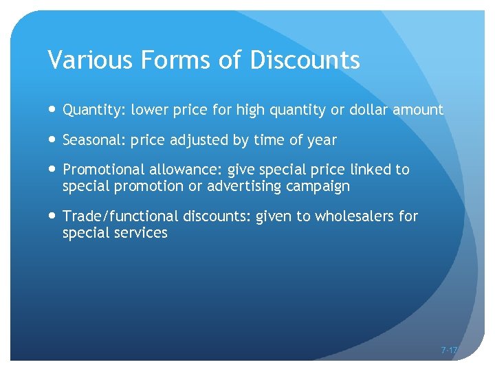 Various Forms of Discounts Quantity: lower price for high quantity or dollar amount Seasonal: