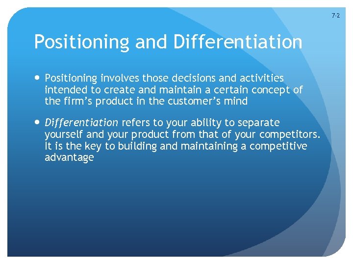 7 -2 Positioning and Differentiation Positioning involves those decisions and activities intended to create