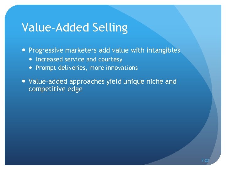 Value-Added Selling Progressive marketers add value with intangibles Increased service and courtesy Prompt deliveries,