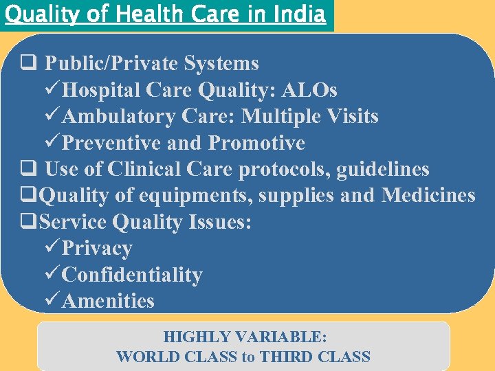 Quality of Health Care in India q Public/Private Systems üHospital Care Quality: ALOs üAmbulatory