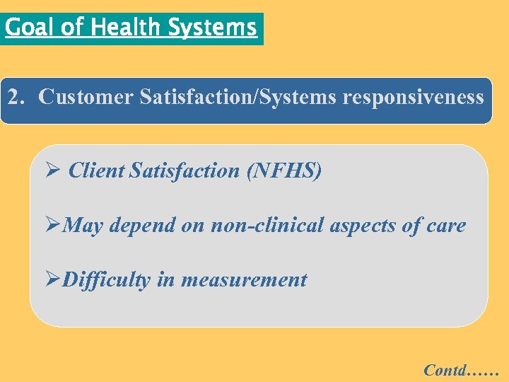 Goal of Health Systems 2. Customer Satisfaction/Systems responsiveness Ø Client Satisfaction (NFHS) ØMay depend