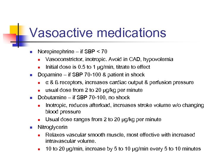 Vasoactive medications n n Norepinephrine – if SBP < 70 n Vasoconstrictor, inotropic. Avoid