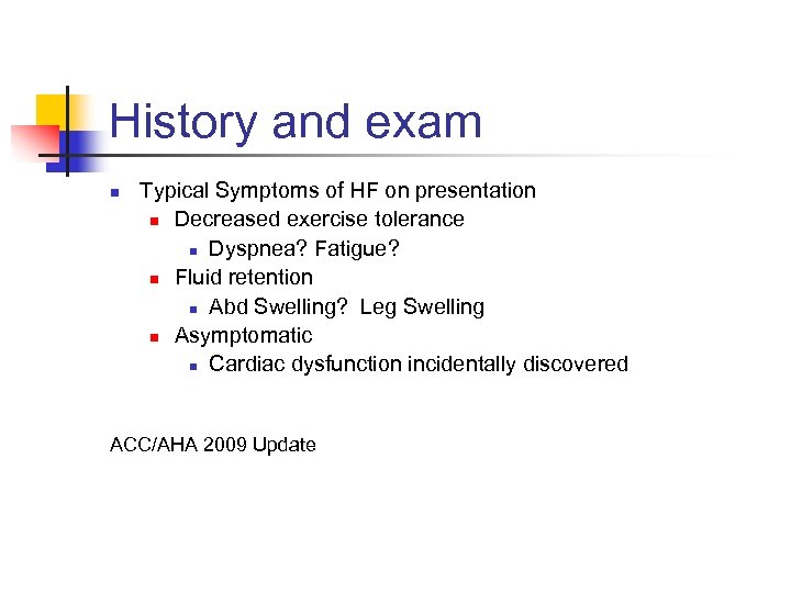 History and exam n Typical Symptoms of HF on presentation n Decreased exercise tolerance