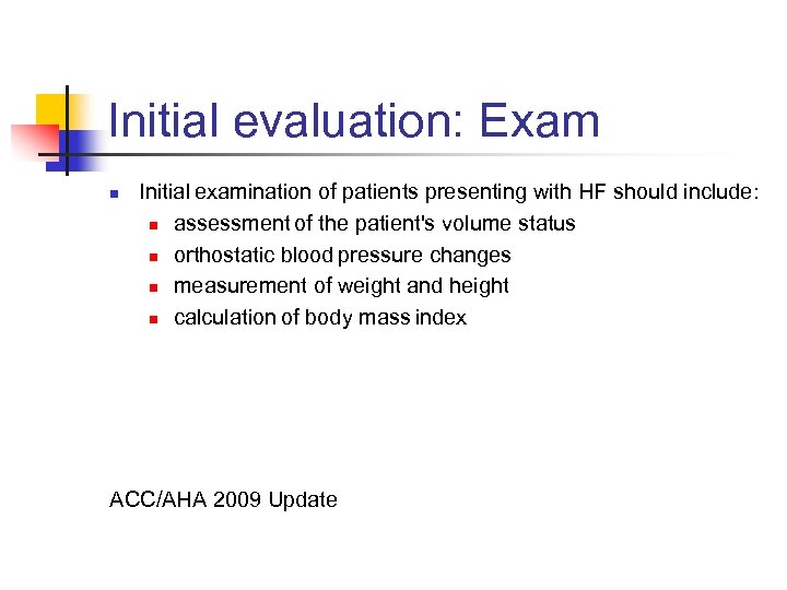 Initial evaluation: Exam n Initial examination of patients presenting with HF should include: n